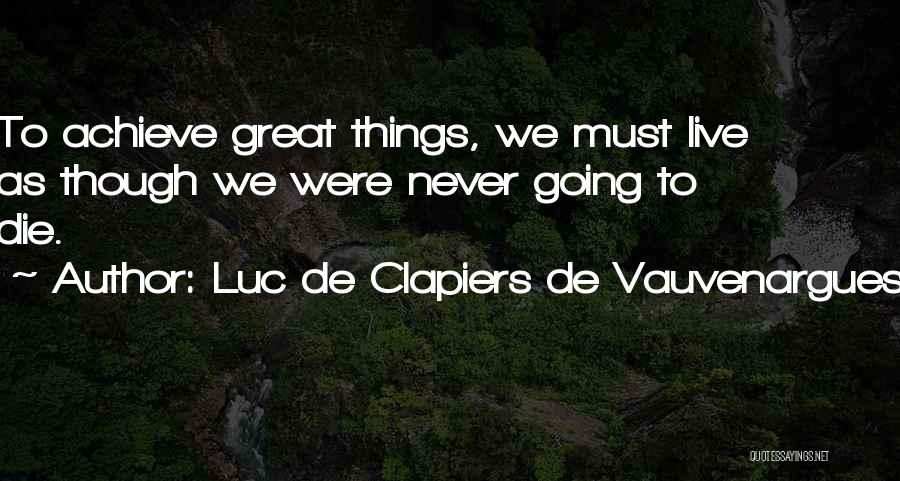 Achieve Greatness Quotes By Luc De Clapiers De Vauvenargues