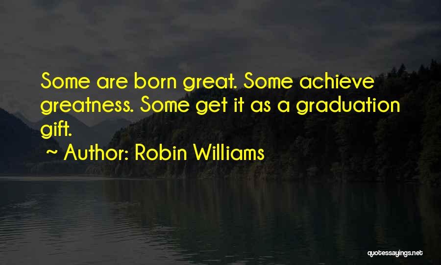 Achieve Greatness Quotes By Robin Williams