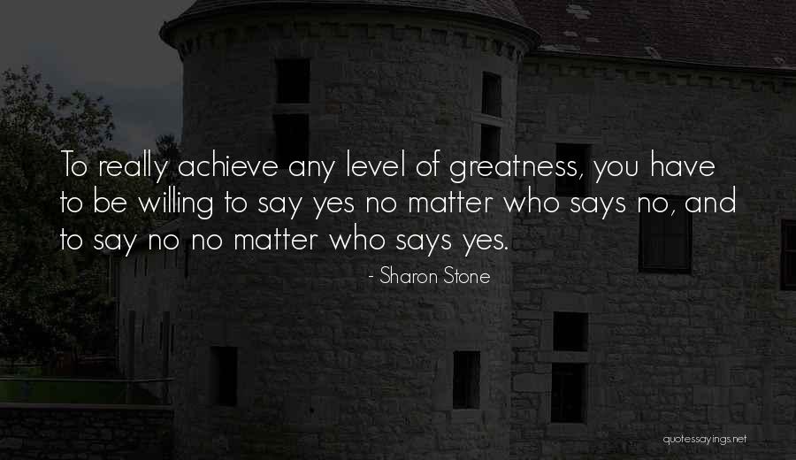 Achieve Greatness Quotes By Sharon Stone Achieve Greatness Quotes By Sharon Stone