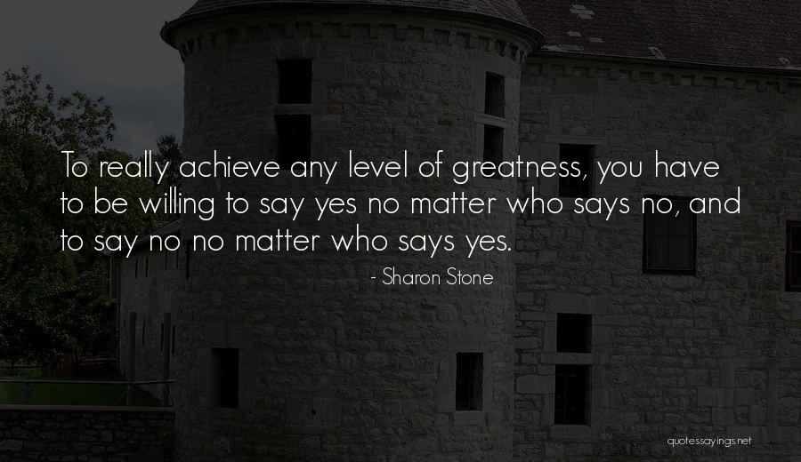 Achieve Greatness Quotes By Sharon Stone