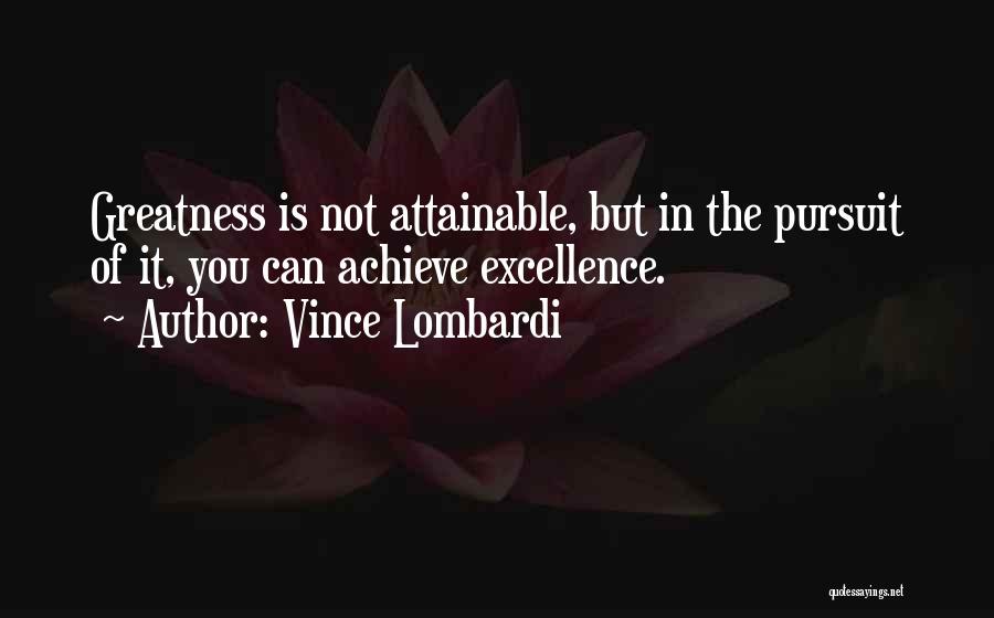 Achieve Greatness Quotes By Vince Lombardi