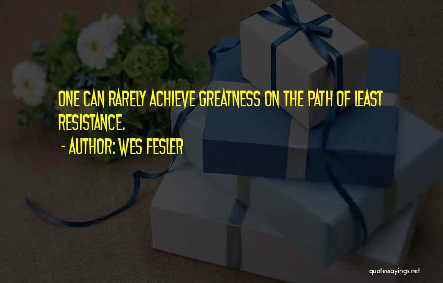 Achieve Greatness Quotes By Wes Fesler