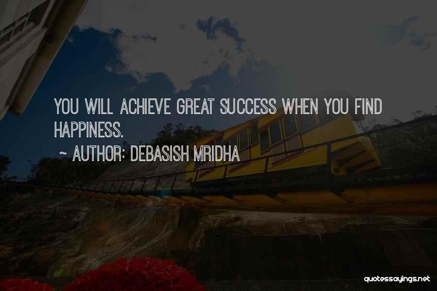 Achieve Happiness Quotes By Debasish Mridha