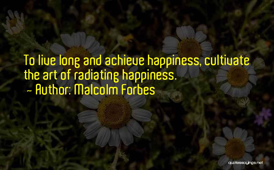 Achieve Happiness Quotes By Malcolm Forbes