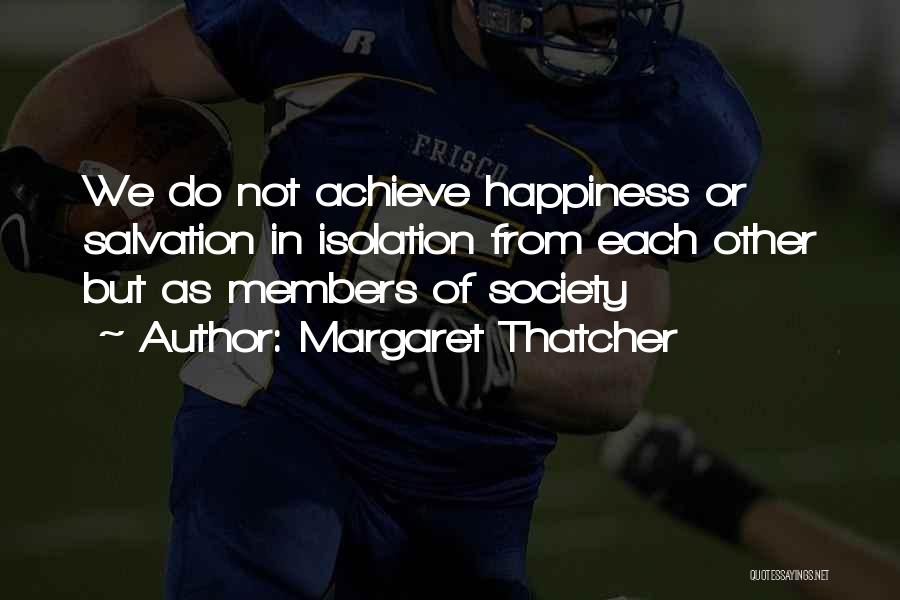 Achieve Happiness Quotes By Margaret Thatcher