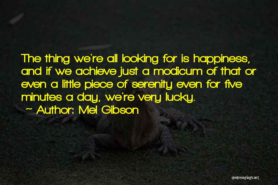 Achieve Happiness Quotes By Mel Gibson