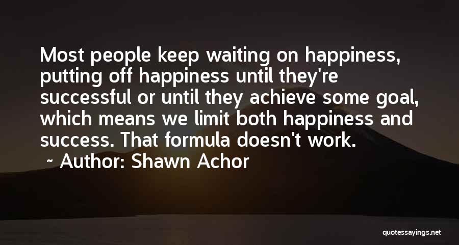 Achieve Happiness Quotes By Shawn Achor