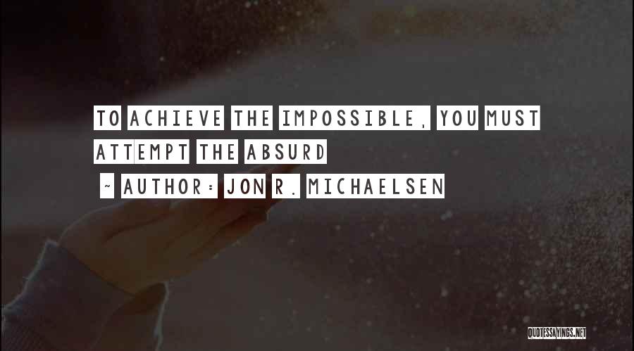 Achieve Impossible Quotes By Jon R. Michaelsen