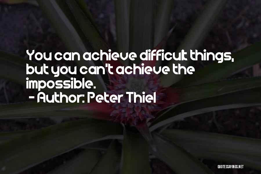 Achieve Impossible Quotes By Peter Thiel