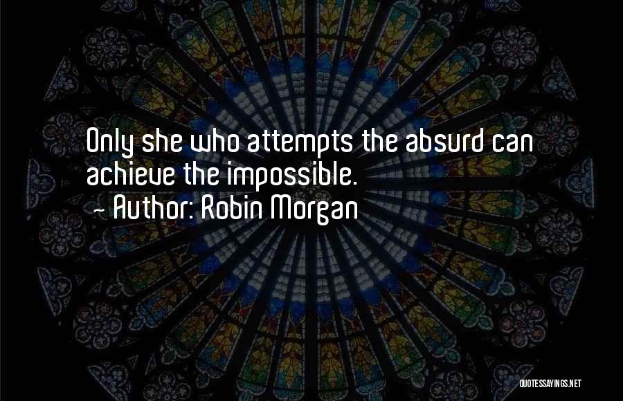 Achieve Impossible Quotes By Robin Morgan