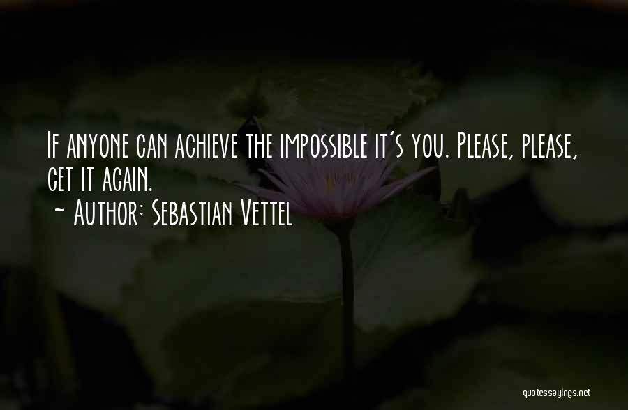 Achieve Impossible Quotes By Sebastian Vettel