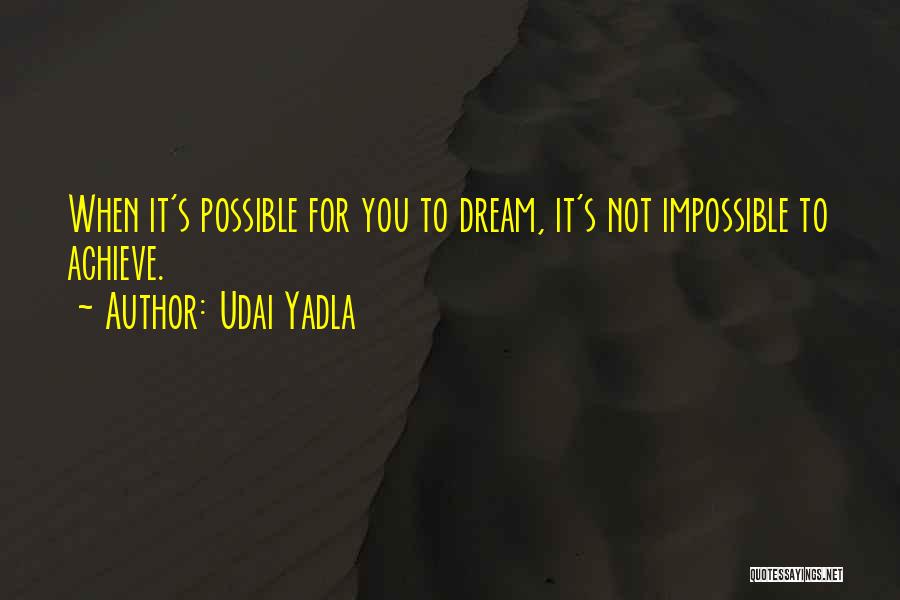 Achieve Impossible Quotes By Udai Yadla