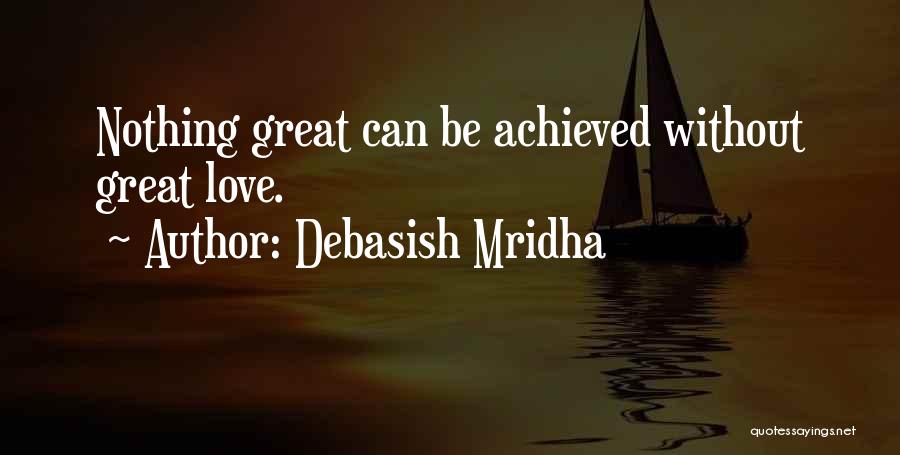 Achieve Love Quotes By Debasish Mridha
