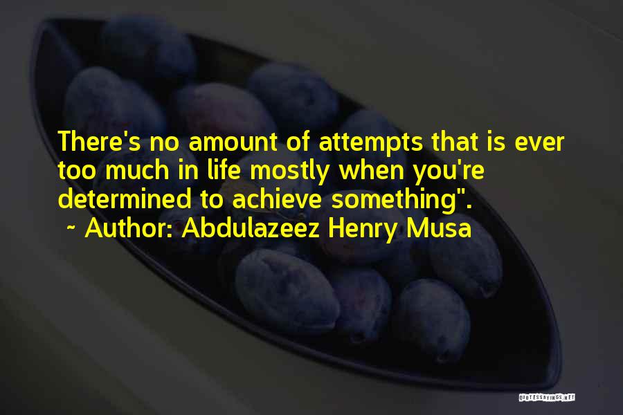 Achieve Something In Life Quotes By Abdulazeez Henry Musa