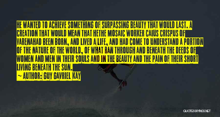 Achieve Something In Life Quotes By Guy Gavriel Kay