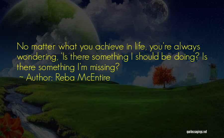 Achieve Something In Life Quotes By Reba McEntire