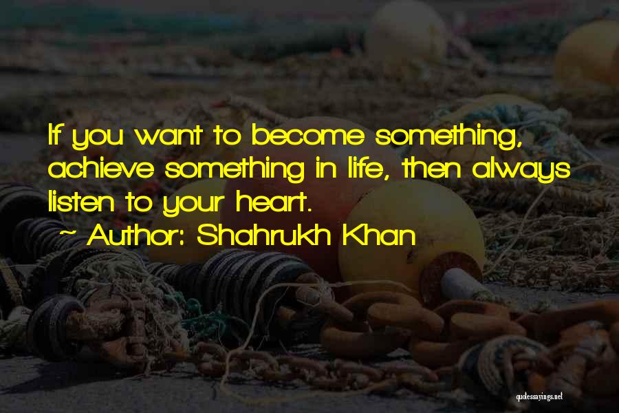 Achieve Something In Life Quotes By Shahrukh Khan