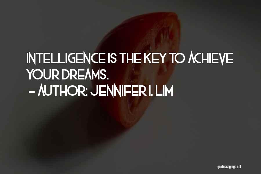 Achieve Your Dreams Quotes By Jennifer I. Lim