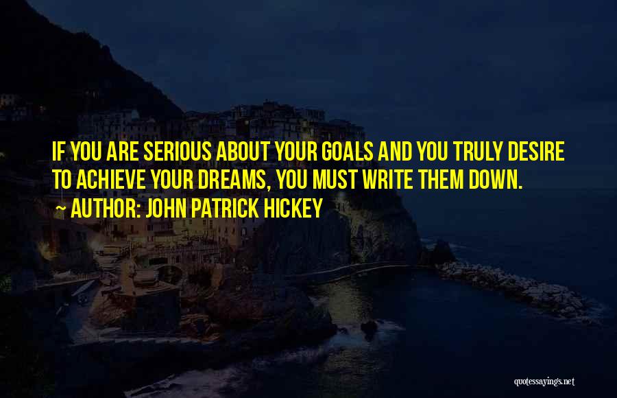 Achieve Your Dreams Quotes By John Patrick Hickey