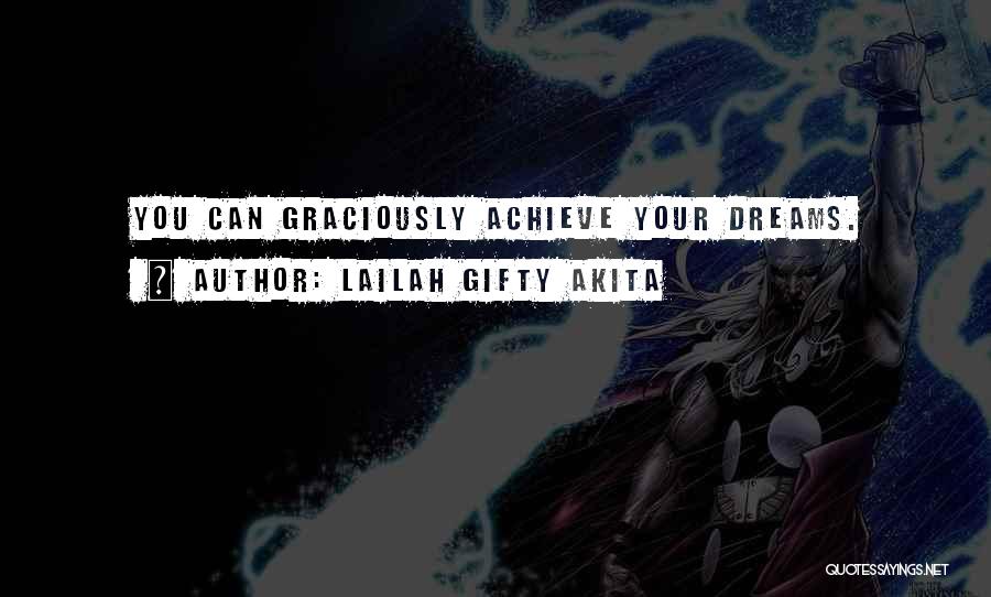 Achieve Your Dreams Quotes By Lailah Gifty Akita