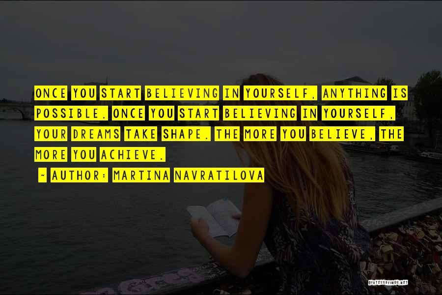 Achieve Your Dreams Quotes By Martina Navratilova