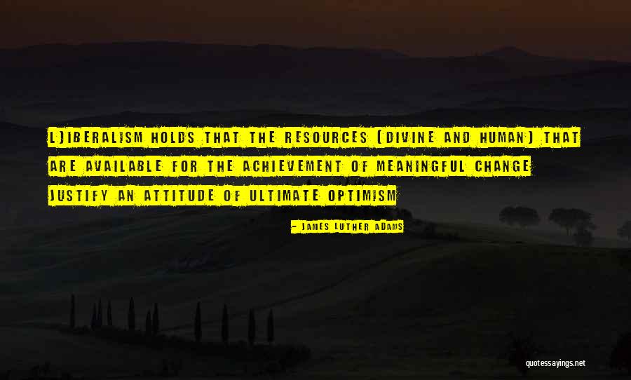 Achievement And Attitude Quotes By James Luther Adams Achievement And Attitude Quotes By James Luther Adams