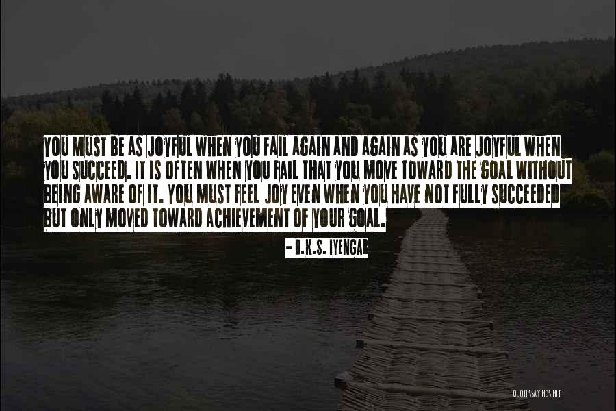 Achievement And Goal Quotes By B.K.S. Iyengar Achievement And Goal Quotes By B.K.S. Iyengar