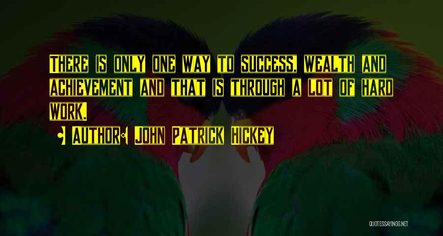 Achievement And Hard Work Quotes By John Patrick Hickey