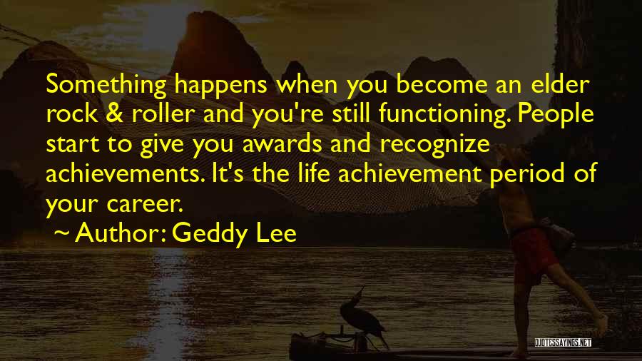 Achievement Awards Quotes By Geddy Lee
