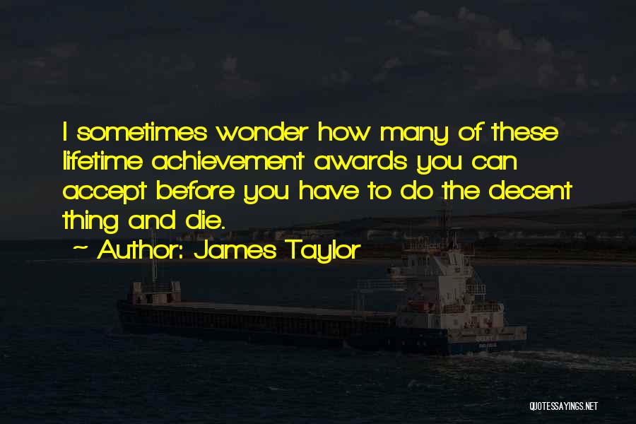 Achievement Awards Quotes By James Taylor