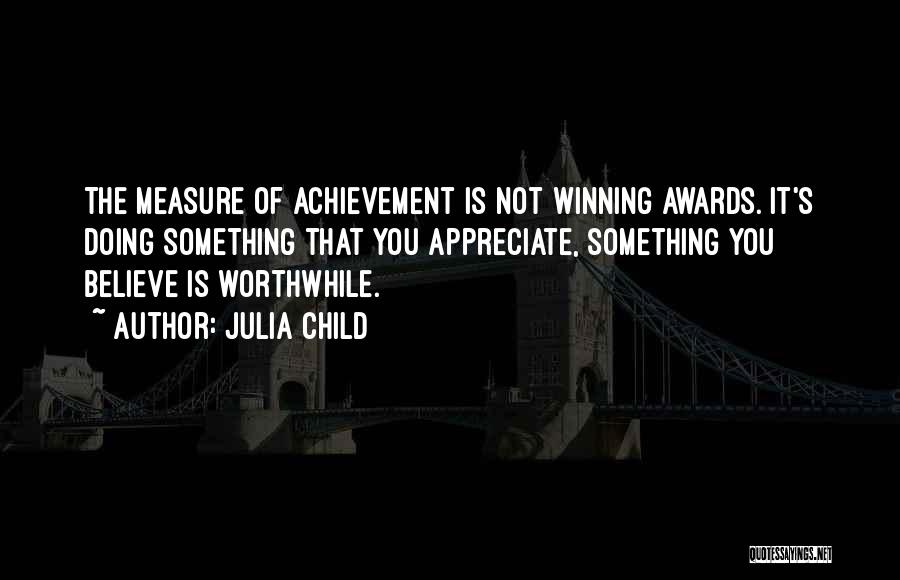 Achievement Awards Quotes By Julia Child