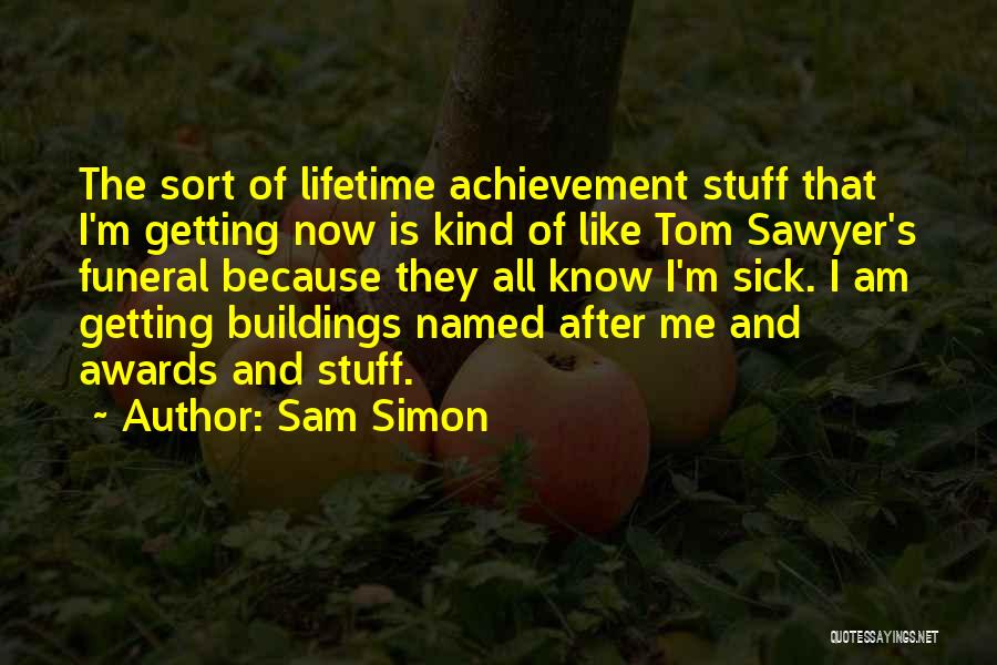 Achievement Awards Quotes By Sam Simon