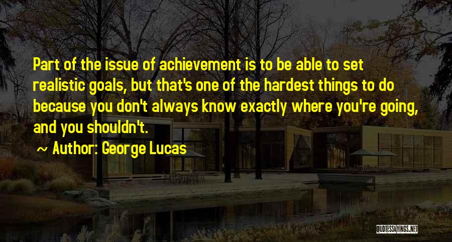 Achievement Goals Quotes By George Lucas