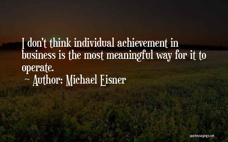 Achievement In Business Quotes By Michael Eisner