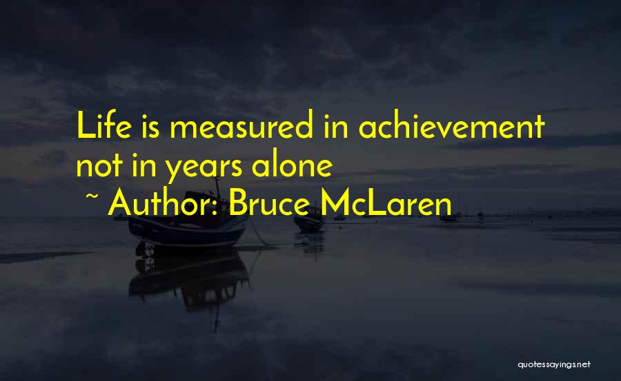 Achievement In Life Quotes By Bruce McLaren