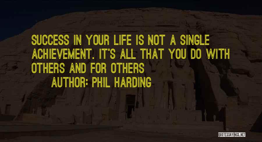 Achievement In Life Quotes By Phil Harding
