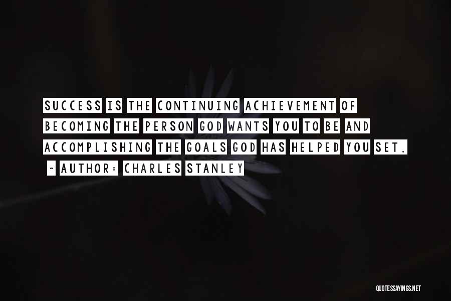 Achievement Of Goals Quotes By Charles Stanley