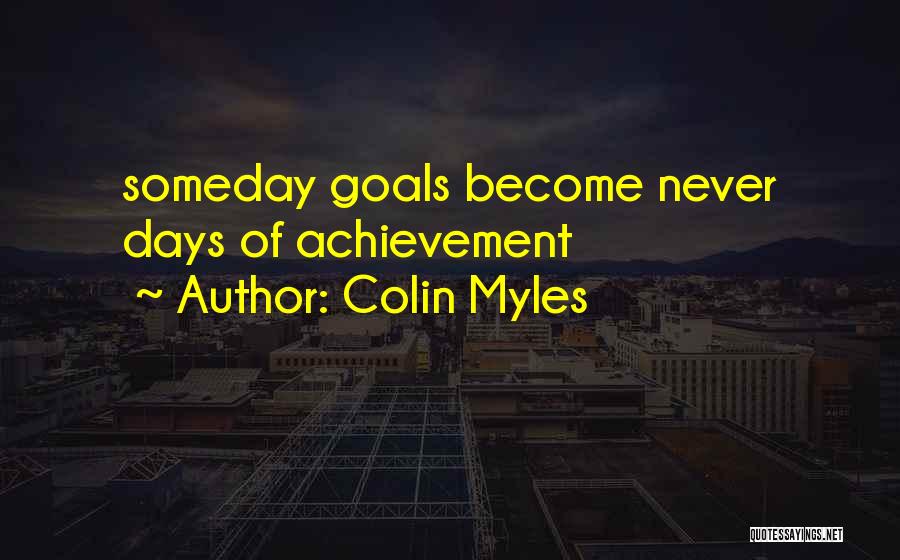 Achievement Of Goals Quotes By Colin Myles