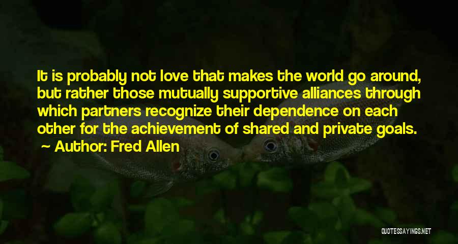 Achievement Of Goals Quotes By Fred Allen