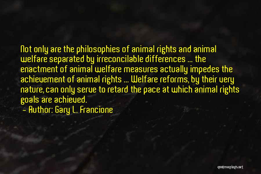 Achievement Of Goals Quotes By Gary L. Francione