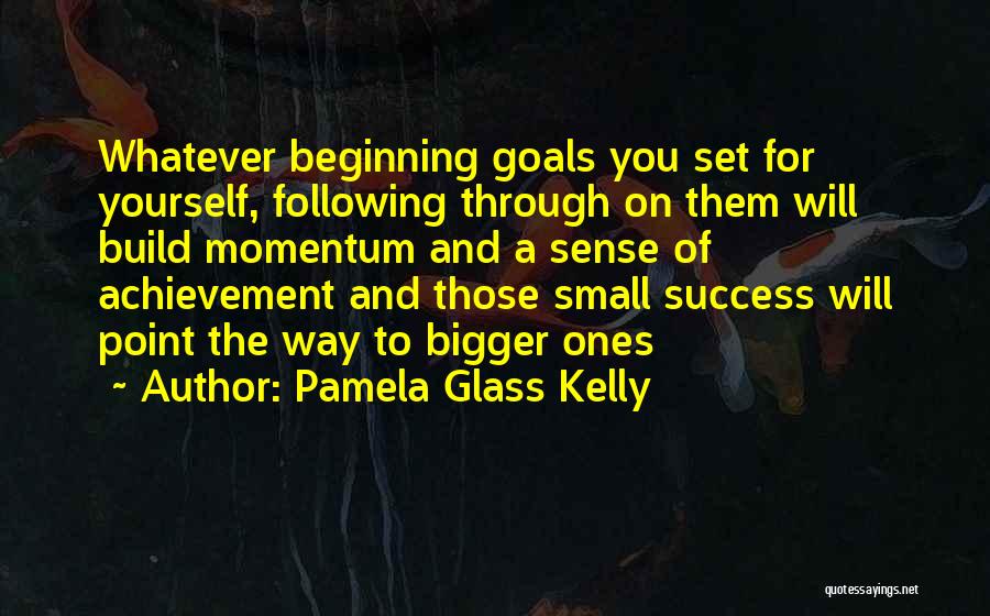 Achievement Of Goals Quotes By Pamela Glass Kelly