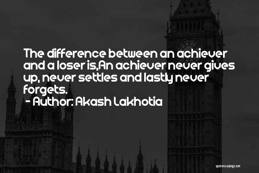 Achiever Quotes By Akash Lakhotia