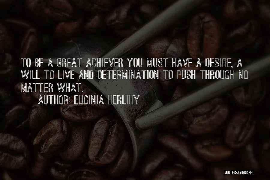 Achiever Quotes By Euginia Herlihy