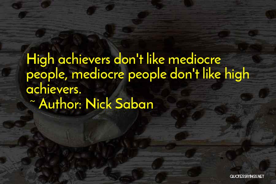 Achiever Quotes By Nick Saban