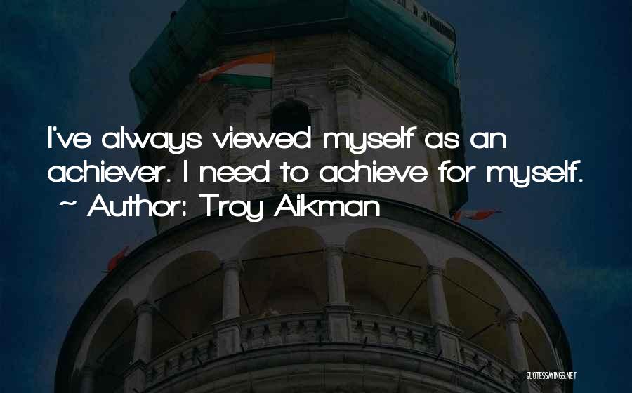 Achiever Quotes By Troy Aikman