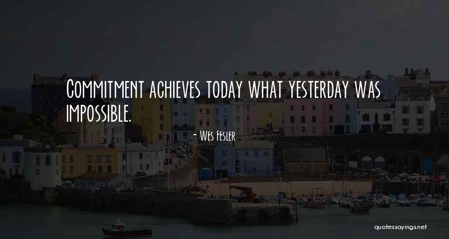 Achieves The Impossible Quotes By Wes Fesler Achieves The Impossible Quotes By Wes Fesler