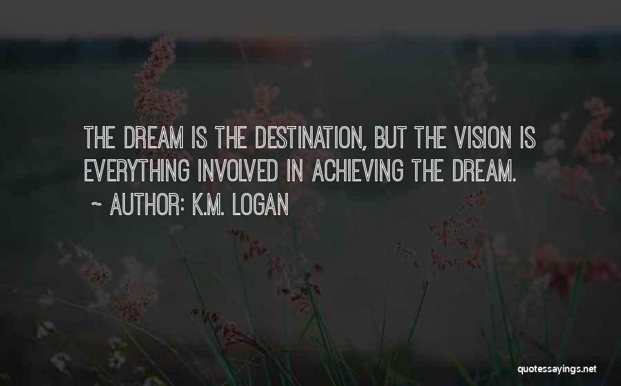 Achieving A Dream Quotes By K.M. Logan