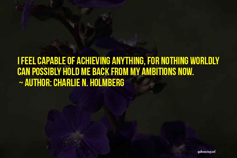 Achieving Ambitions Quotes By Charlie N. Holmberg