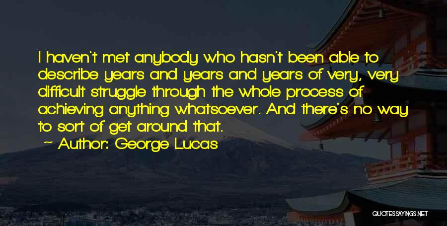 Achieving Anything Quotes By George Lucas