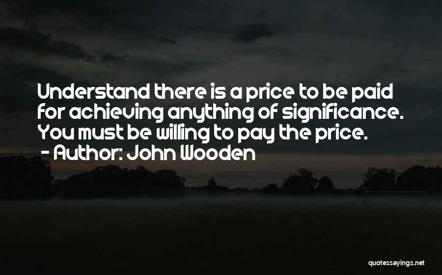 Achieving Anything Quotes By John Wooden